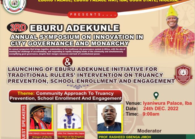 3RD EBURU ADEKUNLE SYMPOSIUM ON INNOVATION IN CITY GOVERNANCE  AND  MONARCHY & LAUNCHING OF EBURU ADEKUNLE INITIATIVE FOR TRADITIONAL RULERS’ INTERVENTION ON TRUANCY PREVENTION, SCHOOL ENROLLMENT AND ENGAGEMENT